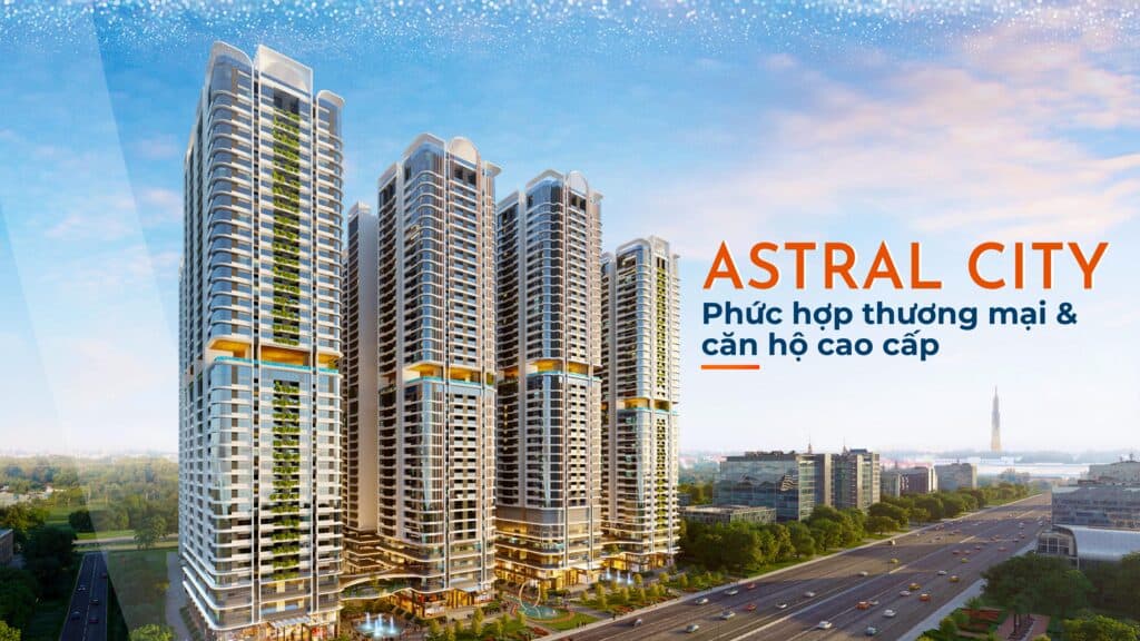 Astral City – kiến tạo tiêu chuẩn sống Thượng Lưu theo định nghĩa riêng